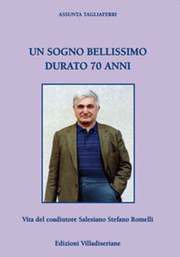 Un sogno bellissimo durato 70 anni. Vita del coadiutore Salesiano Stefano Romelli - Librerie.coop Un sogno bellissimo durato 70 anni. Vita del coadiutore Salesiano Stefano Romelli - Librerie.coop