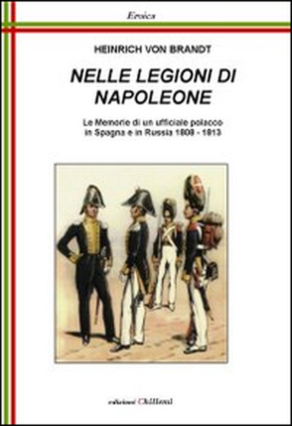 Nelle legioni di Napoleone. Le memorie di un ufficiale polacco in Spagna e in Russia 1808-1813 - Librerie.coop Nelle legioni di Napoleone. Le memorie di un ufficiale polacco in Spagna e in Russia 1808-1813 - Librerie.coop