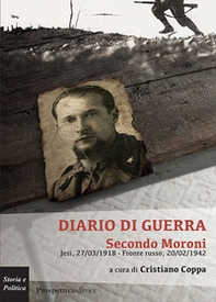 Diario di guerra. Secondo Moroni. Jesi, 27/03/1918-fronte russo, 20/02/1942 - Librerie.coop