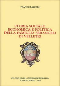Storia sociale, economica e politica della famiglia Serangeli di Velletri - Librerie.coop
