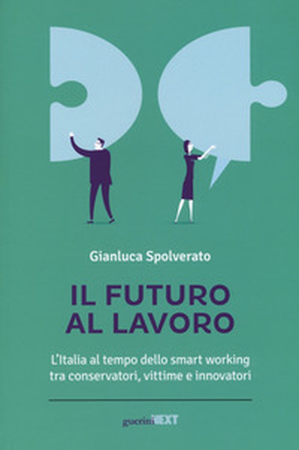 Il futuro al lavoro. L'Italia al tempo dello smart working tra conservatori, vittime e innovatori - Librerie.coop Il futuro al lavoro. L'Italia al tempo dello smart working tra conservatori, vittime e innovatori - Librerie.coop