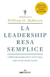 La leadership resa semplice. I principi guida di un navy seal che ne ha viste tante - Librerie.coop