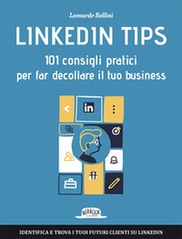 Linkedin tips. 101 consigli pratici per far decollare il tuo business - Librerie.coop Linkedin tips. 101 consigli pratici per far decollare il tuo business - Librerie.coop