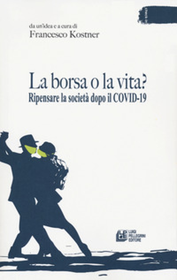 La borsa o la vita? Ripensare la società dopo il Covid-19 - Librerie.coop La borsa o la vita? Ripensare la società dopo il Covid-19 - Librerie.coop