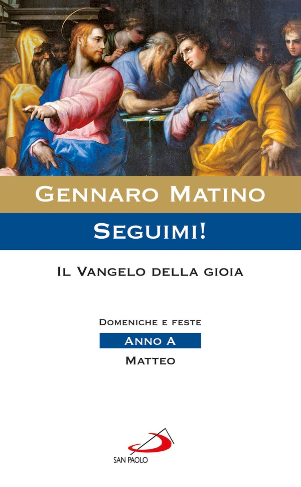 Seguimi! Il Vangelo della gioia. Domeniche e feste. Anno A - Matteo - Librerie.coop Seguimi! Il Vangelo della gioia. Domeniche e feste. Anno A - Matteo - Librerie.coop