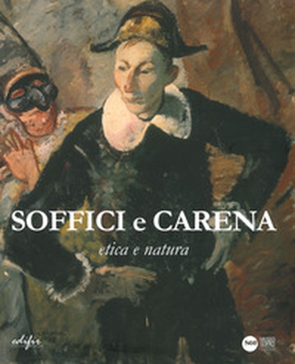 Soffici e Carena. Etica e natura. Catalogo della mostra (Poggio a Caiano, 26 ottobre 2019-11 gennaio 2020) - Librerie.coop Soffici e Carena. Etica e natura. Catalogo della mostra (Poggio a Caiano, 26 ottobre 2019-11 gennaio 2020) - Librerie.coop