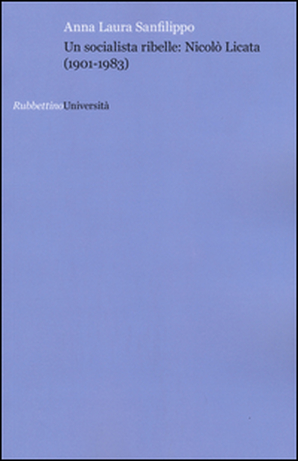 Un socialista ribelle: Nicolò Licata (1901-1983) - Librerie.coop Un socialista ribelle: Nicolò Licata (1901-1983) - Librerie.coop