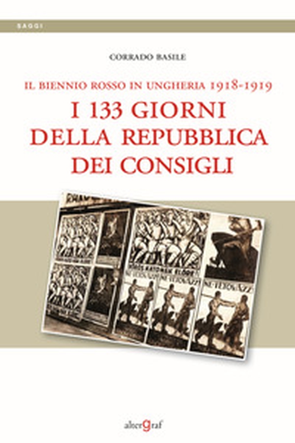 Il biennio rosso in Ungheria 1918-1919. I 133 giorni della repubblica dei Consigli - Librerie.coop Il biennio rosso in Ungheria 1918-1919. I 133 giorni della repubblica dei Consigli - Librerie.coop