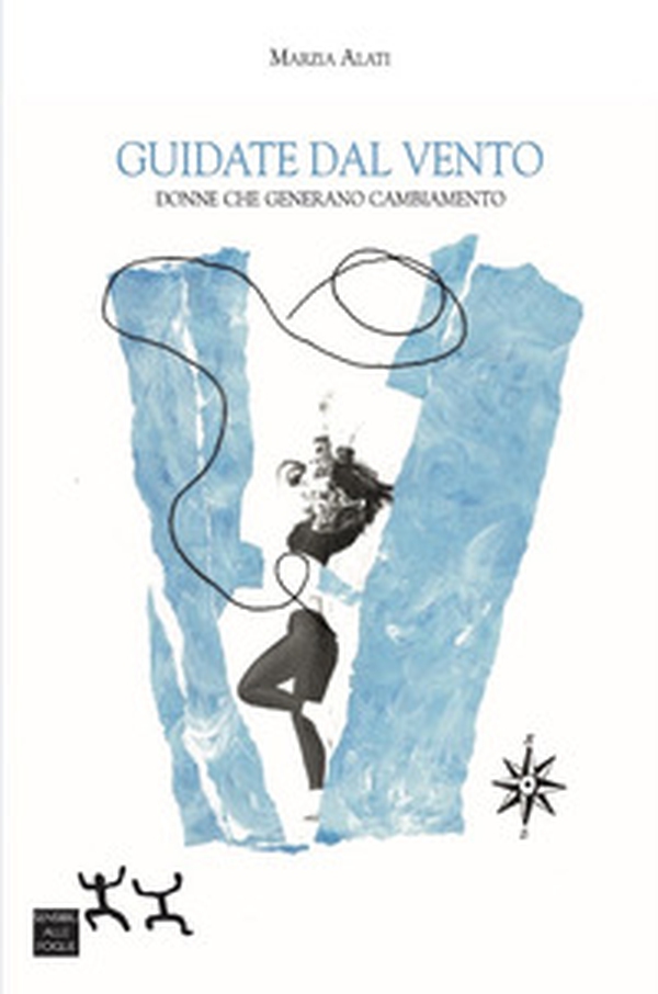 Guidate dal vento. Donne che generano cambiamento - Librerie.coop Guidate dal vento. Donne che generano cambiamento - Librerie.coop