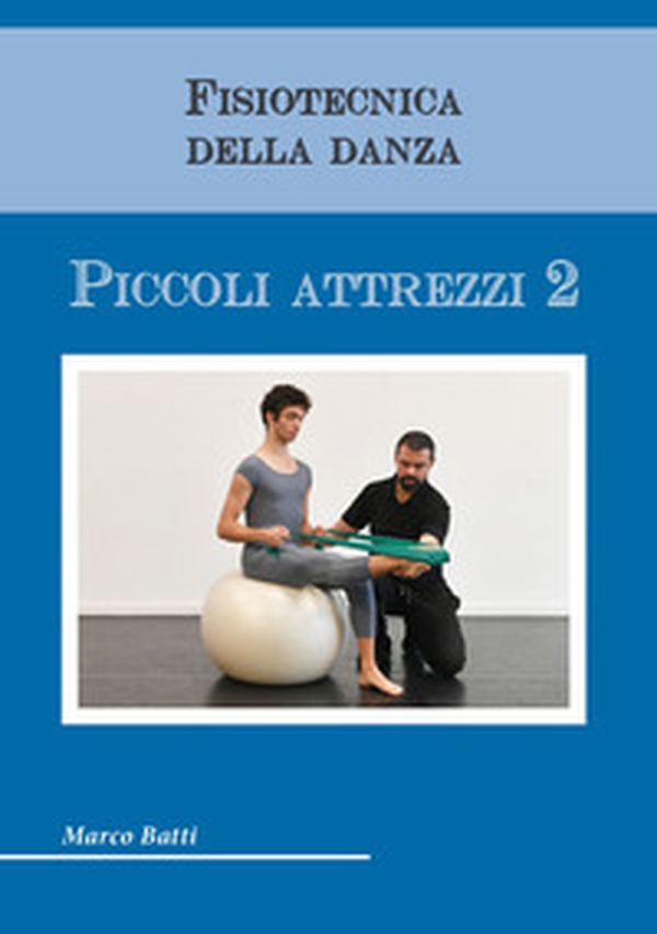 Fisiotecnica della danza. Piccoli attrezzi - Librerie.coop Fisiotecnica della danza. Piccoli attrezzi - Librerie.coop