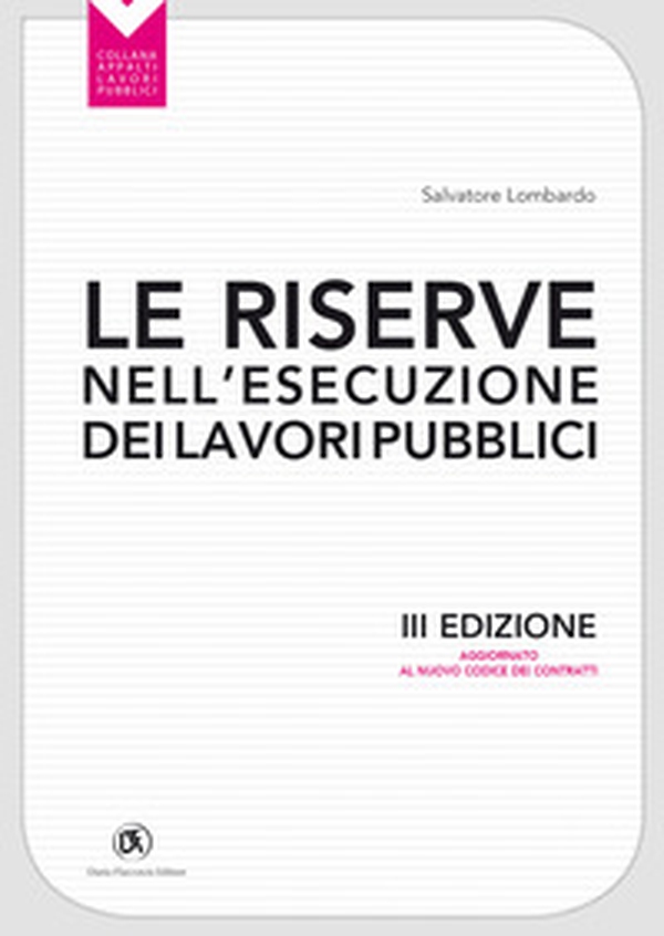 Le riserve nell'esecuzione dei lavori pubblici. Aggiornato al nuovo codice dei contratti - Librerie.coop Le riserve nell'esecuzione dei lavori pubblici. Aggiornato al nuovo codice dei contratti - Librerie.coop