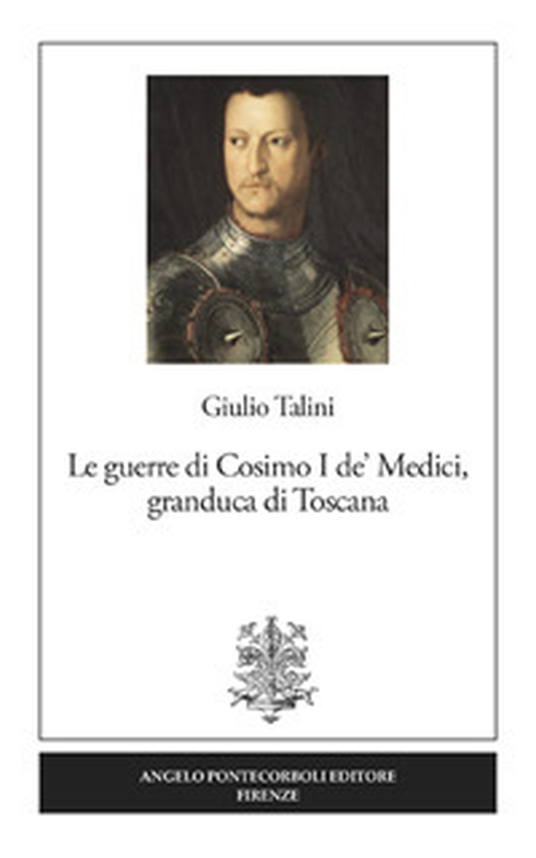 Le guerre di Cosimo I de' Medici, granduca di Toscana - Librerie.coop Le guerre di Cosimo I de' Medici, granduca di Toscana - Librerie.coop
