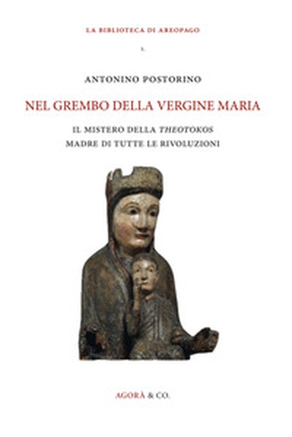 Nel grembo della Vergine Maria. Il mistero della «theotokos» madre di tutte le rivoluzioni - Librerie.coop Nel grembo della Vergine Maria. Il mistero della «theotokos» madre di tutte le rivoluzioni - Librerie.coop