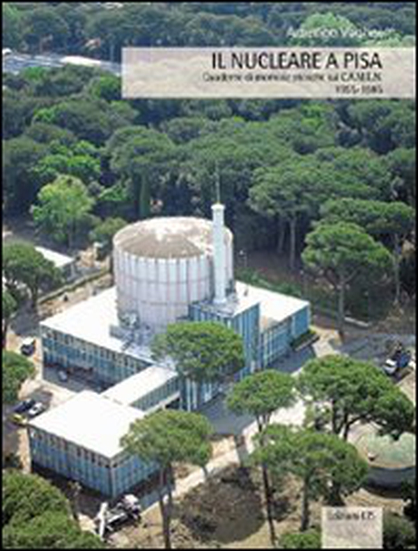 Il nucleare a Pisa. Quaderno di memorie storiche sul CAMEN 1955-1985 - Librerie.coop Il nucleare a Pisa. Quaderno di memorie storiche sul CAMEN 1955-1985 - Librerie.coop