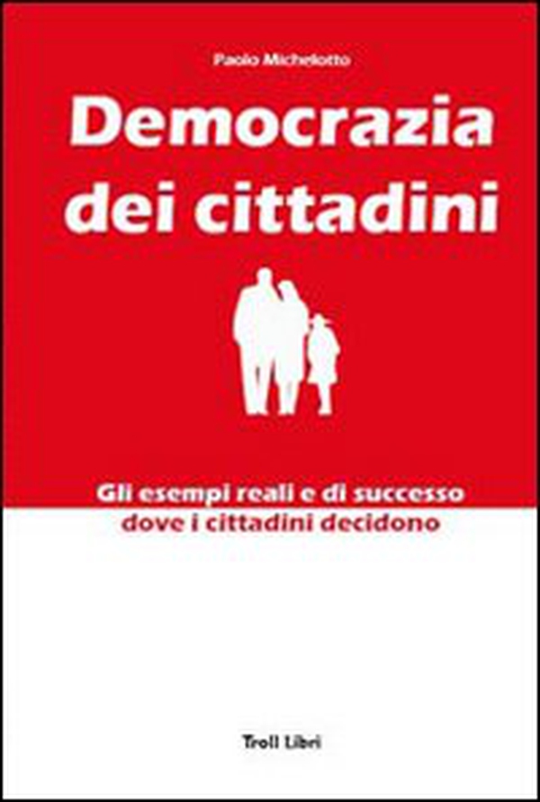 Democrazia dei cittadini. Gli esempi reali e di successo dove i cittadini decidono - Librerie.coop Democrazia dei cittadini. Gli esempi reali e di successo dove i cittadini decidono - Librerie.coop