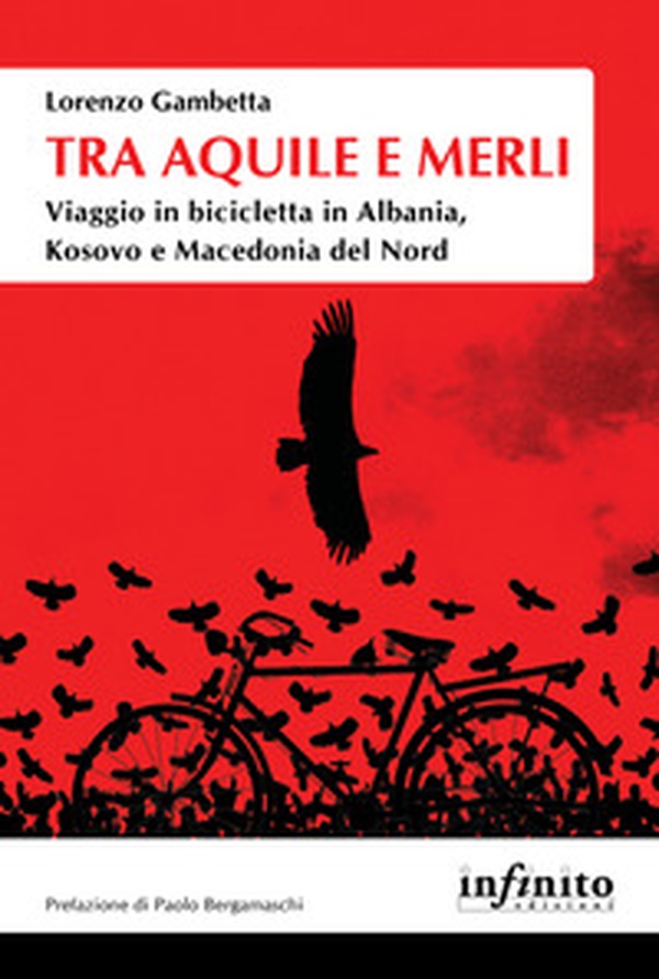 Tra aquile e merli. Viaggio in bicicletta in Albania, Kosovo e Macedonia del Nord - Librerie.coop Tra aquile e merli. Viaggio in bicicletta in Albania, Kosovo e Macedonia del Nord - Librerie.coop