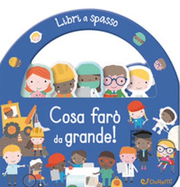 Cosa farò da grande! Libri a spasso - Librerie.coop Cosa farò da grande! Libri a spasso - Librerie.coop