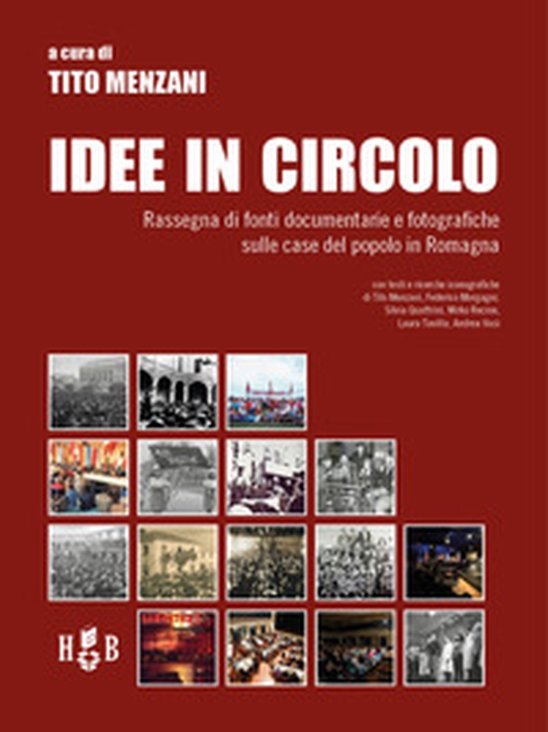 Idee in circolo. Rassegna di fonti documentarie e fotografiche sulle case del popolo in Romagna - Librerie.coop Idee in circolo. Rassegna di fonti documentarie e fotografiche sulle case del popolo in Romagna - Librerie.coop