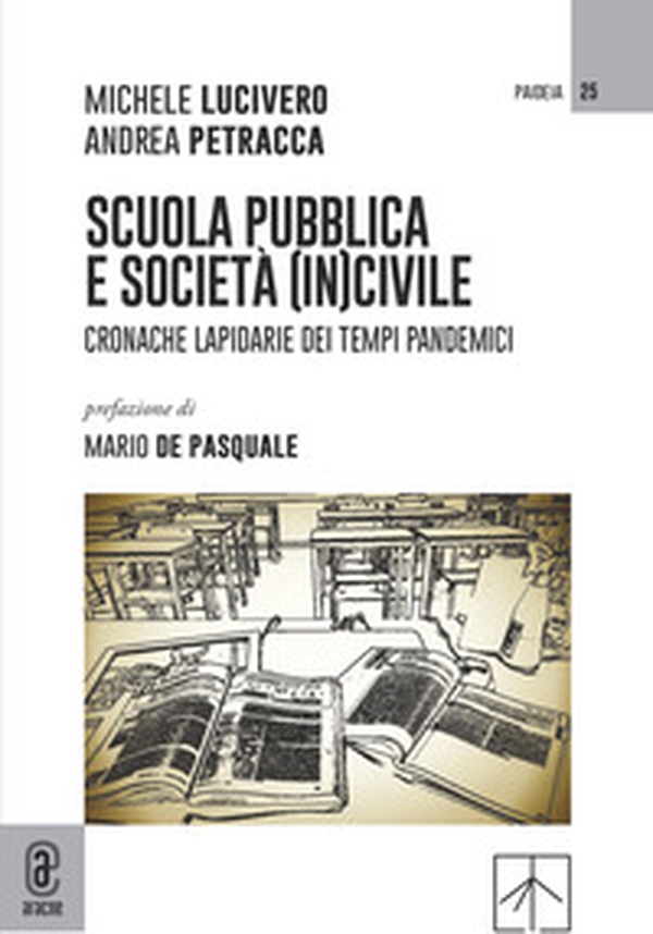Scuola pubblica e società (in)civile. Cronache lapidarie dei tempi pandemici - Librerie.coop Scuola pubblica e società (in)civile. Cronache lapidarie dei tempi pandemici - Librerie.coop