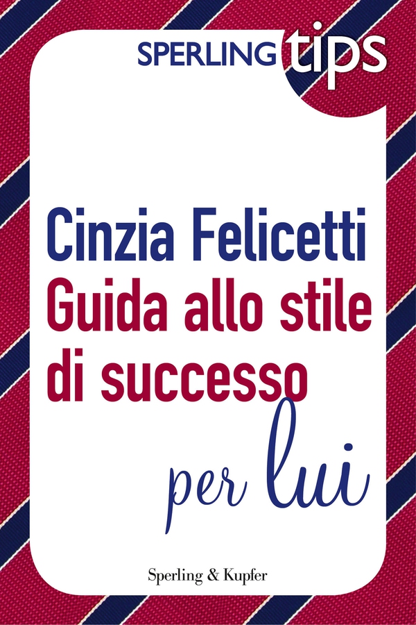 Guida allo stile di successo per LUI - Sperling TIPS - Librerie.coop Guida allo stile di successo per LUI - Sperling TIPS - Librerie.coop