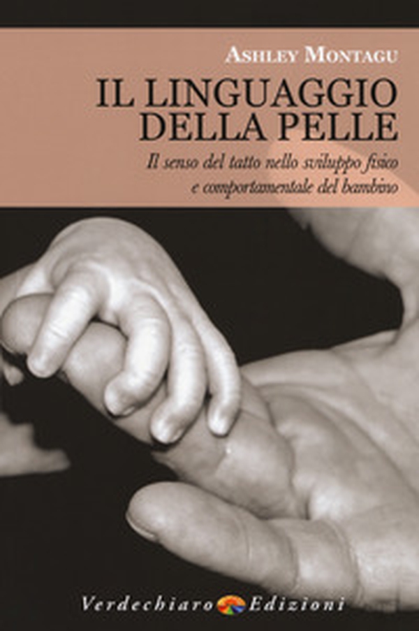 Il linguaggio della pelle. Il senso del tatto nello sviluppo fisico e comportamentale del bambino - Librerie.coop Il linguaggio della pelle. Il senso del tatto nello sviluppo fisico e comportamentale del bambino - Librerie.coop
