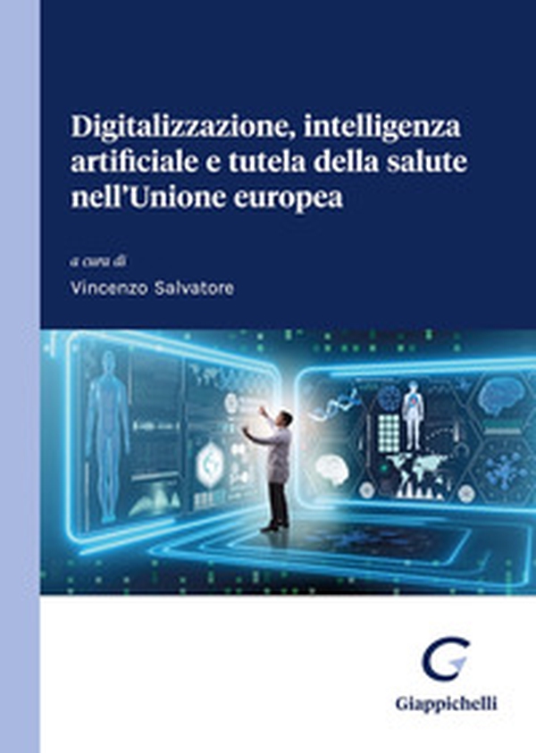Digitalizzazione, intelligenza artificiale e tutela della salute nell'Unione europea - Librerie.coop Digitalizzazione, intelligenza artificiale e tutela della salute nell'Unione europea - Librerie.coop