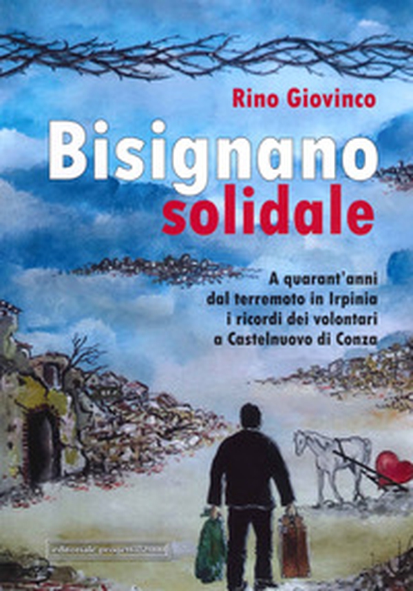 Bisignano solidale. A quarant'anni dal terremoto in Irpinia i ricordi dei volontari a Castelnuovo di Conza - Librerie.coop Bisignano solidale. A quarant'anni dal terremoto in Irpinia i ricordi dei volontari a Castelnuovo di Conza - Librerie.coop