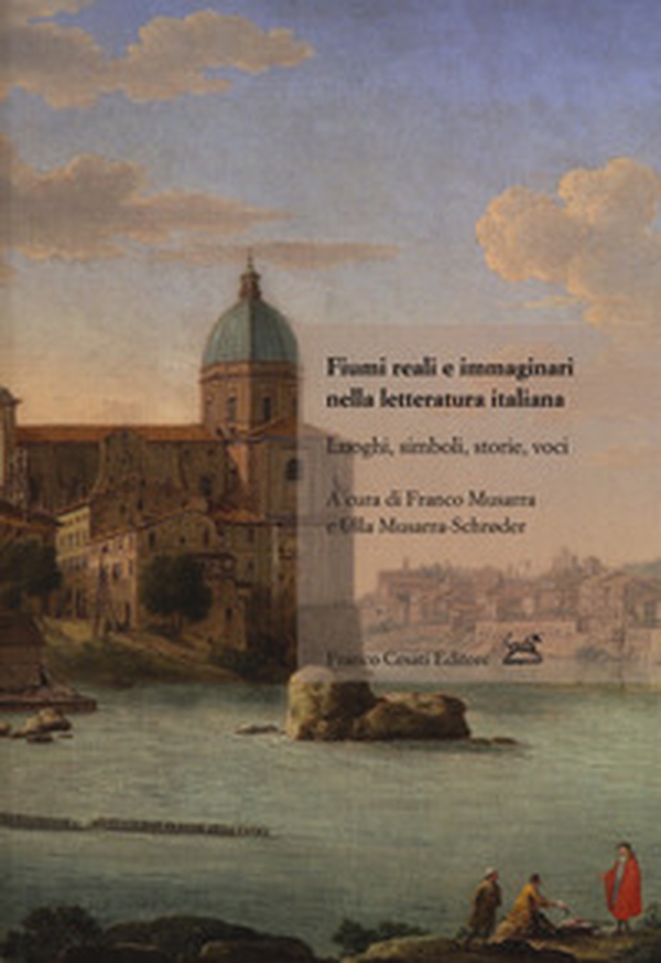 Fiumi reali e immaginari nella letteratura italiana. Luoghi, simboli, storie, voci - Librerie.coop Fiumi reali e immaginari nella letteratura italiana. Luoghi, simboli, storie, voci - Librerie.coop