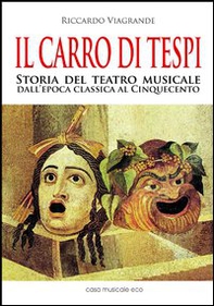Il carro di Tespi. Storia del teatro musicale dall'epoca classica al Cinquecento - Librerie.coop