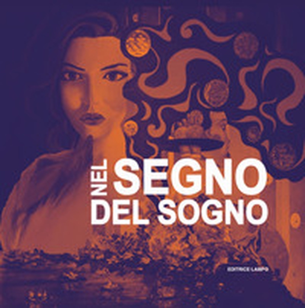 Nel segno del sogno. Catalogo della mostra (Isernia, 29 novembre-12 dicembre 2019) - Librerie.coop Nel segno del sogno. Catalogo della mostra (Isernia, 29 novembre-12 dicembre 2019) - Librerie.coop