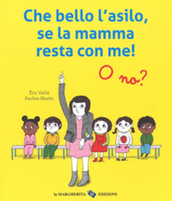 Che bello l'asilo, se la mamma resta con me! O no? - Librerie.coop Che bello l'asilo, se la mamma resta con me! O no? - Librerie.coop