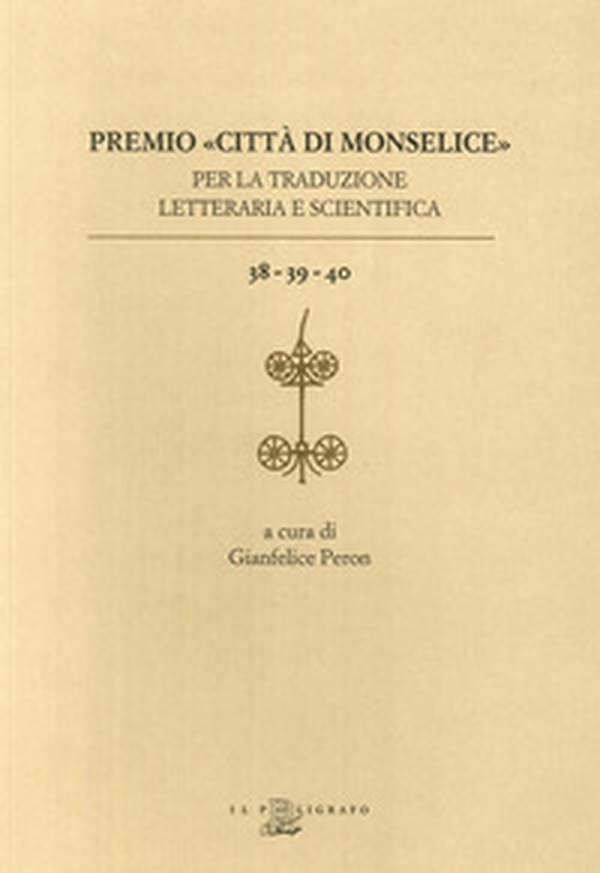 Premio «Città di Monselice» per la traduzione letteraria e scientifica vol. 38-39-40 - Librerie.coop Premio «Città di Monselice» per la traduzione letteraria e scientifica vol. 38-39-40 - Librerie.coop