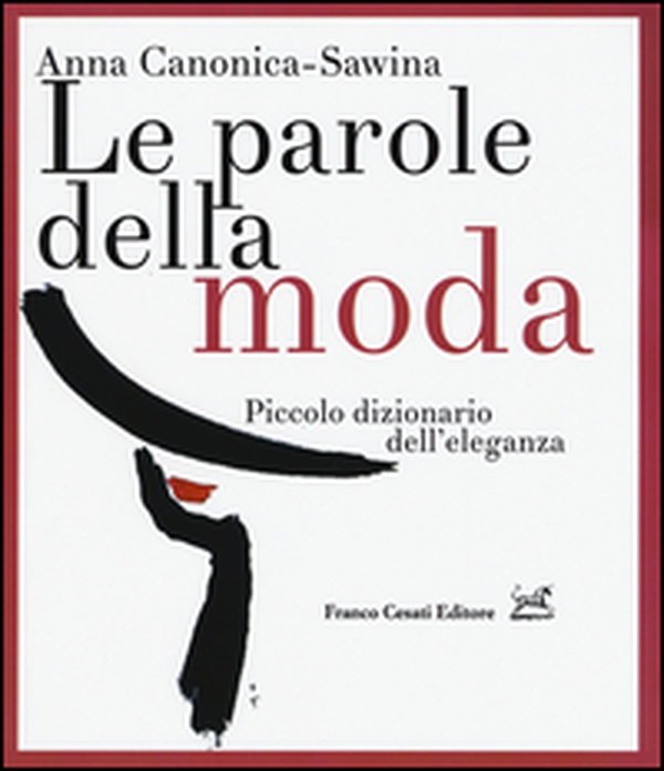 Le parole della moda. Piccolo dizionario dell'eleganza - Librerie.coop Le parole della moda. Piccolo dizionario dell'eleganza - Librerie.coop