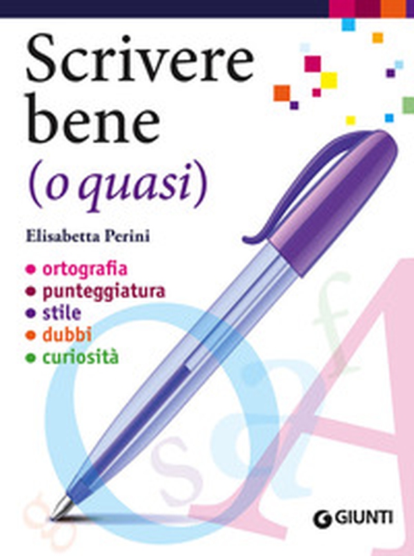 Scrivere bene (o quasi). Ortografia, punteggiatura, stile, dubbi, curiosità - Librerie.coop Scrivere bene (o quasi). Ortografia, punteggiatura, stile, dubbi, curiosità - Librerie.coop