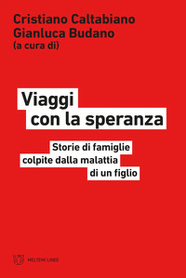 Viaggi con la speranza. Storie di famiglie colpite dalla malattia di un figlio - Librerie.coop Viaggi con la speranza. Storie di famiglie colpite dalla malattia di un figlio - Librerie.coop