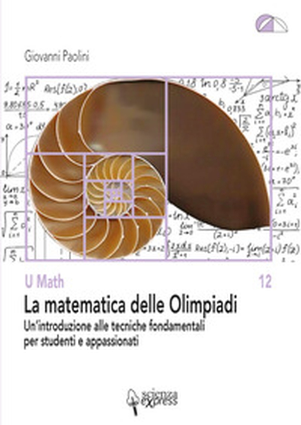 La matematica delle Olimpiadi. Un'introduzione alle tecniche fondamentali per studenti e appassionati - Librerie.coop La matematica delle Olimpiadi. Un'introduzione alle tecniche fondamentali per studenti e appassionati - Librerie.coop