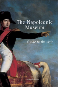 The napoleonic museum. Guide to the visit - Librerie.coop