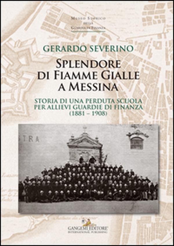 Splendore di fiamme gialle a Messina. Storia di una perduta scuola per allievi guardie di finanza (1881-1908) - Librerie.coop Splendore di fiamme gialle a Messina. Storia di una perduta scuola per allievi guardie di finanza (1881-1908) - Librerie.coop