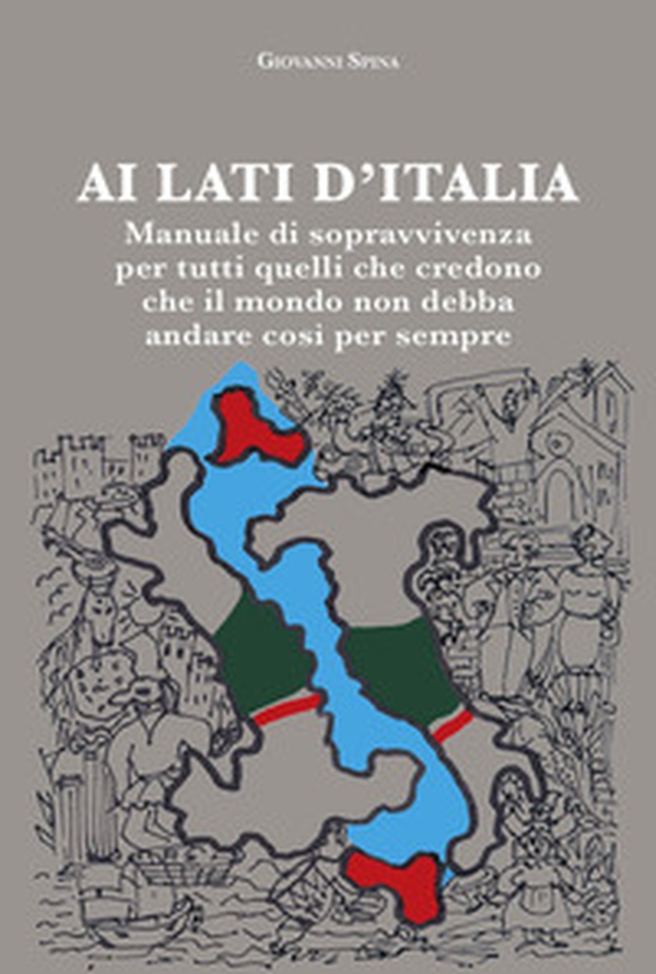 Ai lati d'Italia. Manuale di sopravvivenza per tutti quelli che credono che il mondo non debba andare così per sempre - Librerie.coop Ai lati d'Italia. Manuale di sopravvivenza per tutti quelli che credono che il mondo non debba andare così per sempre - Librerie.coop