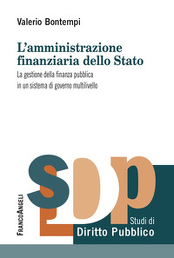 L'amministrazione finanziaria dello Stato. La gestione della finanza pubblica in un sistema di governo multilivello - Librerie.coop L'amministrazione finanziaria dello Stato. La gestione della finanza pubblica in un sistema di governo multilivello - Librerie.coop