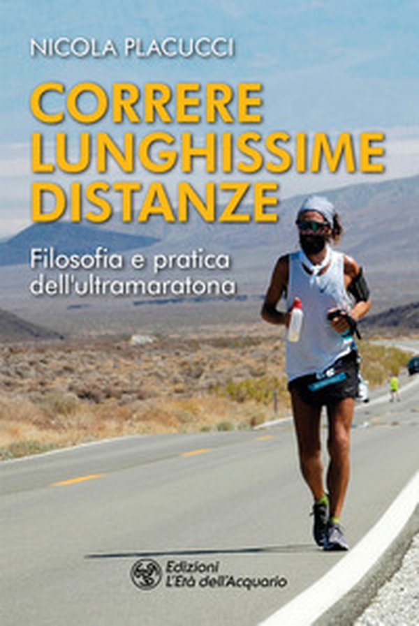 Correre lunghissime distanze. Filosofia e pratica dell'ultramaratona - Librerie.coop Correre lunghissime distanze. Filosofia e pratica dell'ultramaratona - Librerie.coop