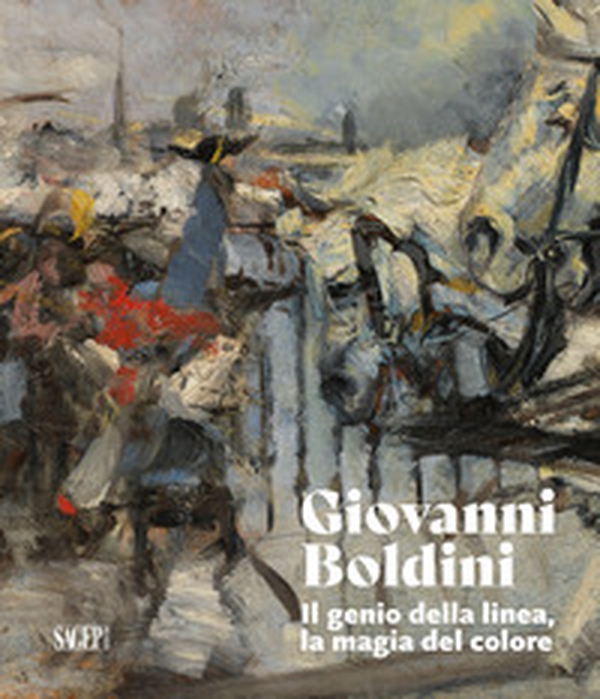 Giovanni Boldini. Il genio della linea, la magia del colore - Librerie.coop Giovanni Boldini. Il genio della linea, la magia del colore - Librerie.coop