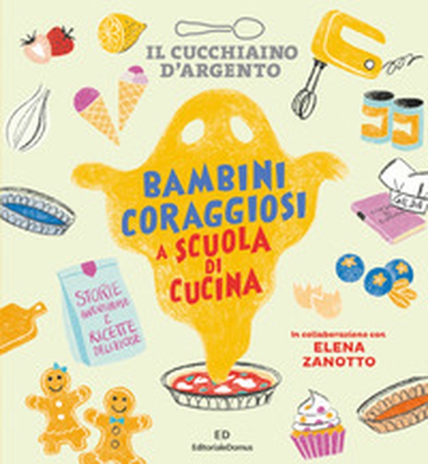 Il Cucchiaino d'Argento. Bambini coraggiosi a scuola di cucina - Librerie.coop Il Cucchiaino d'Argento. Bambini coraggiosi a scuola di cucina - Librerie.coop