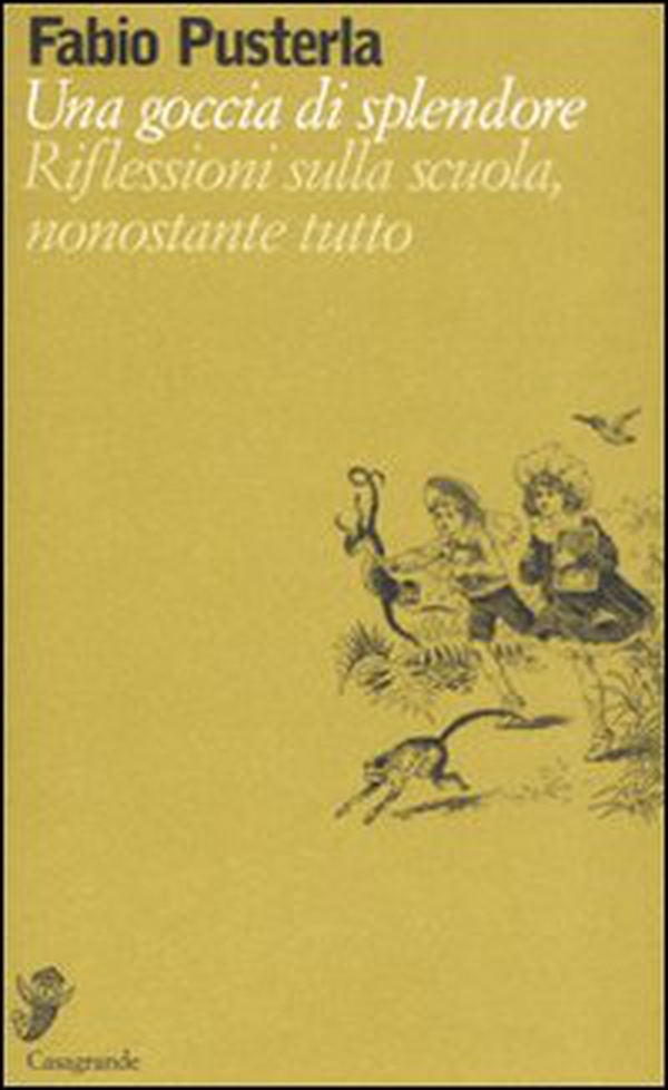 Una goccia di splendore. Riflessioni sulla scuola, nonostante tutto - Librerie.coop Una goccia di splendore. Riflessioni sulla scuola, nonostante tutto - Librerie.coop
