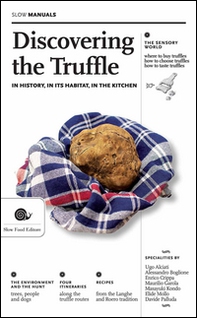 Discovering the truffle. In history, in its habitat, in the kitchen - Librerie.coop