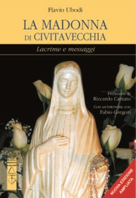 La Madonna di Civitavecchia. Lacrime e messaggi - Librerie.coop