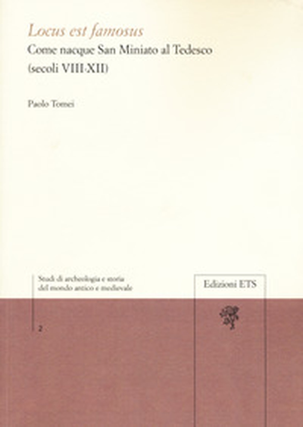 Locus est famosus. Come nacque San Miniato al Tedesco (secoli VIII-XII) - Librerie.coop Locus est famosus. Come nacque San Miniato al Tedesco (secoli VIII-XII) - Librerie.coop