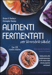 Alimenti fermentati per la nostra salute. Fonte naturale di probiotici, vitamine e minerali - Librerie.coop
