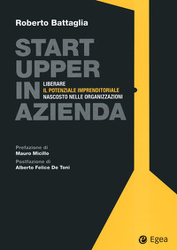 Startupper in azienda. Liberare il potenziale imprenditoriale nascosto nelle organizzazioni - Librerie.coop Startupper in azienda. Liberare il potenziale imprenditoriale nascosto nelle organizzazioni - Librerie.coop