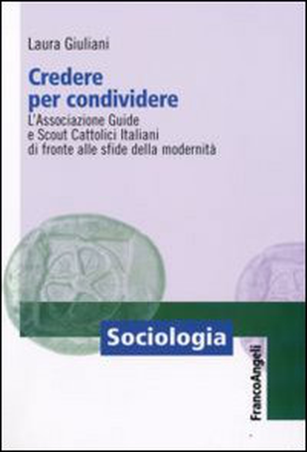 Credere per condividere. L'Associazione Guide e Scout Cattolici Italiani di fronte alle sfide della modernità - Librerie.coop Credere per condividere. L'Associazione Guide e Scout Cattolici Italiani di fronte alle sfide della modernità - Librerie.coop